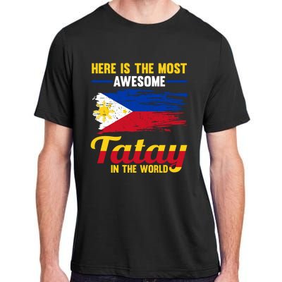 Here Is The Most Awesome Tatay In The World Father Great Gift Adult ChromaSoft Performance T-Shirt