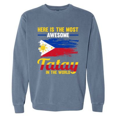 Here Is The Most Awesome Tatay In The World Father Great Gift Garment-Dyed Sweatshirt