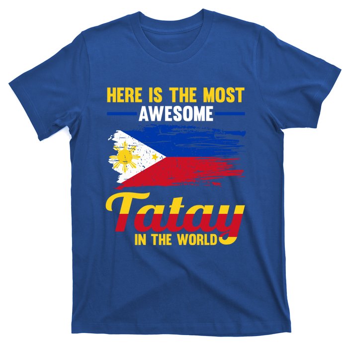 Here Is The Most Awesome Tatay In The World Father Great Gift T-Shirt