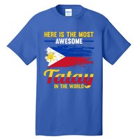 Here Is The Most Awesome Tatay In The World Father Great Gift Tall T-Shirt