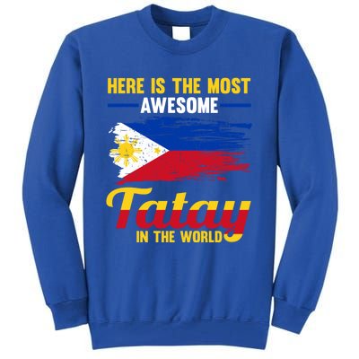 Here Is The Most Awesome Tatay In The World Father Great Gift Tall Sweatshirt