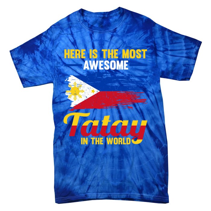 Here Is The Most Awesome Tatay In The World Father Great Gift Tie-Dye T-Shirt