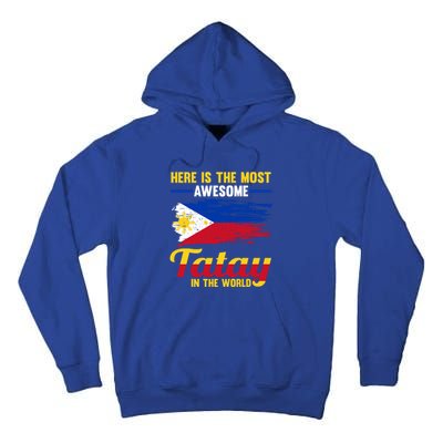 Here Is The Most Awesome Tatay In The World Father Great Gift Tall Hoodie