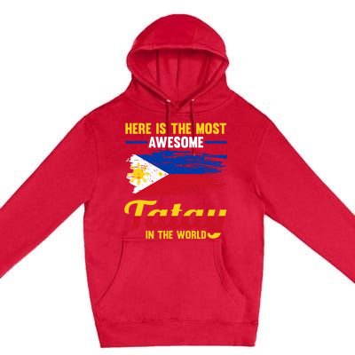 Here Is The Most Awesome Tatay In The World Father Great Gift Premium Pullover Hoodie