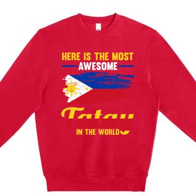 Here Is The Most Awesome Tatay In The World Father Great Gift Premium Crewneck Sweatshirt