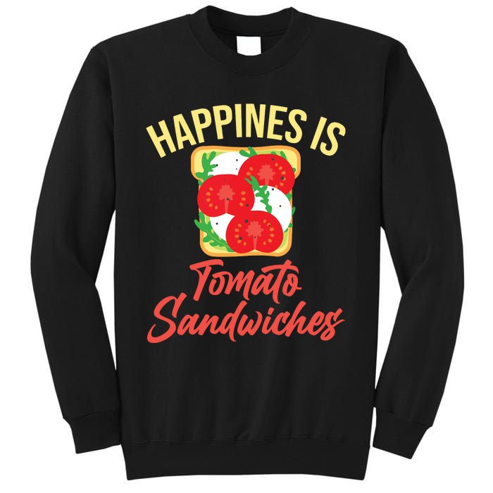 Happiness Is Tomato Sandwiches Sandwich Tall Sweatshirt