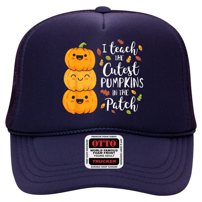 Halloween I Teach The Cutest Pumpkins In The Patch High Crown Mesh Back Trucker Hat