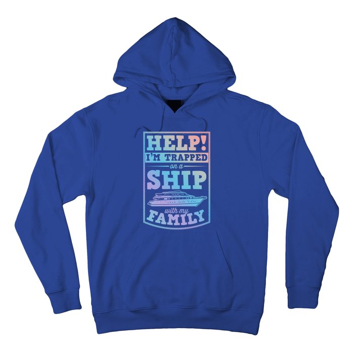 Help I'm Trapped On A Ship With My Family Family Cruise Trip Gift Hoodie