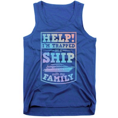 Help I'm Trapped On A Ship With My Family Family Cruise Trip Gift Tank Top