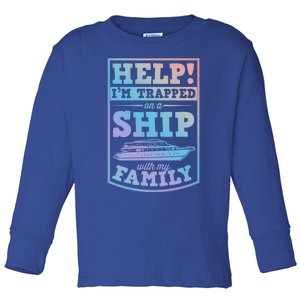 Help I'm Trapped On A Ship With My Family Family Cruise Trip Gift Toddler Long Sleeve Shirt