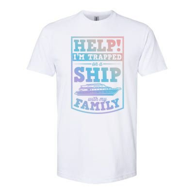 Help I'm Trapped On A Ship With My Family Family Cruise Trip Gift Softstyle® CVC T-Shirt