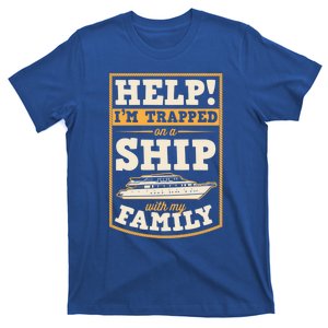 Help I'm Trapped On A Ship With My Family Family Cruise Trip Great Gift T-Shirt