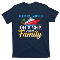 Help I'm Trapped On A Ship With My Family Family Cruise Trip T-Shirt