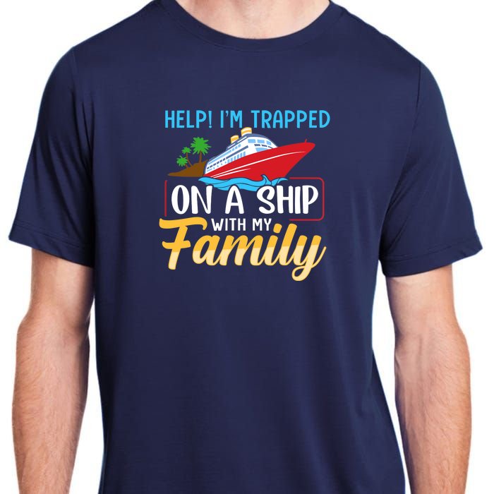 Help I'm Trapped On A Ship With My Family Family Cruise Trip Adult ChromaSoft Performance T-Shirt