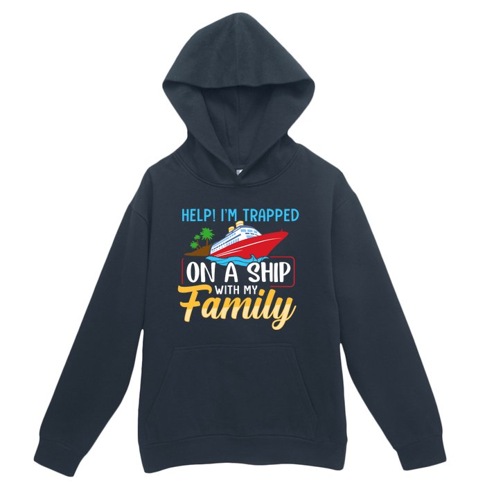 Help I'm Trapped On A Ship With My Family Family Cruise Trip Urban Pullover Hoodie