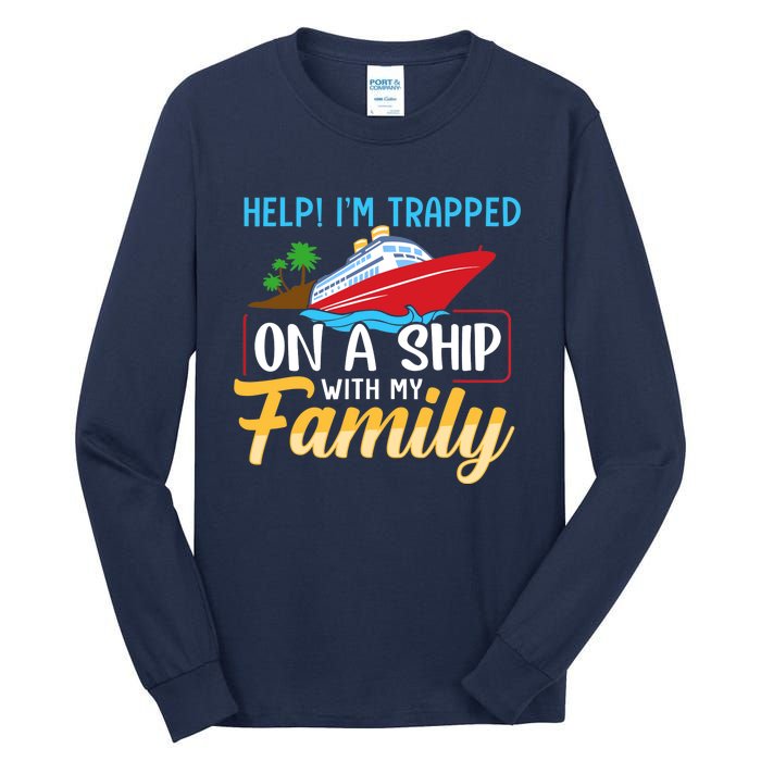 Help I'm Trapped On A Ship With My Family Family Cruise Trip Tall Long Sleeve T-Shirt