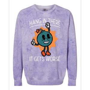 Hang In There It Gets Worse Bomb Funny Existential Dread Colorblast Crewneck Sweatshirt