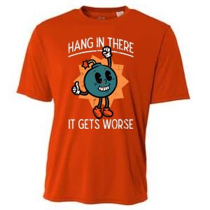 Hang In There It Gets Worse Bomb Funny Existential Dread Cooling Performance Crew T-Shirt