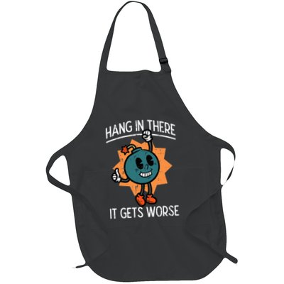 Hang In There It Gets Worse Bomb Funny Existential Dread Full-Length Apron With Pockets
