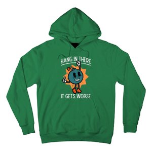 Hang In There It Gets Worse Bomb Funny Existential Dread Hoodie