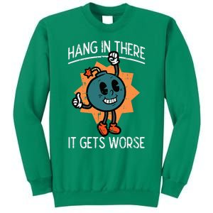 Hang In There It Gets Worse Bomb Funny Existential Dread Sweatshirt