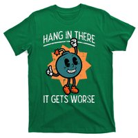 Hang In There It Gets Worse Bomb Funny Existential Dread T-Shirt