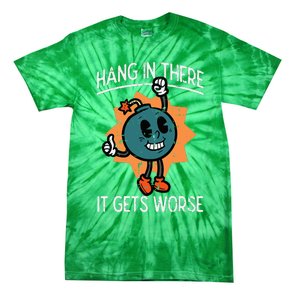 Hang In There It Gets Worse Bomb Funny Existential Dread Tie-Dye T-Shirt