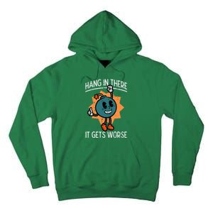 Hang In There It Gets Worse Bomb Funny Existential Dread Tall Hoodie