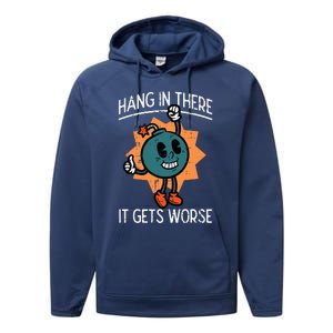 Hang In There It Gets Worse Bomb Funny Existential Dread Performance Fleece Hoodie