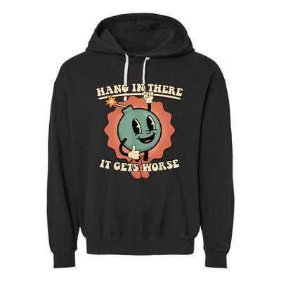 Hang In There It Gets Worse Retro Funny Garment-Dyed Fleece Hoodie