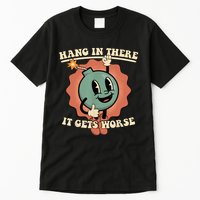 Hang In There It Gets Worse Retro Funny Tall T-Shirt