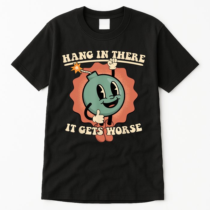 Hang In There It Gets Worse Retro Funny Tall T-Shirt