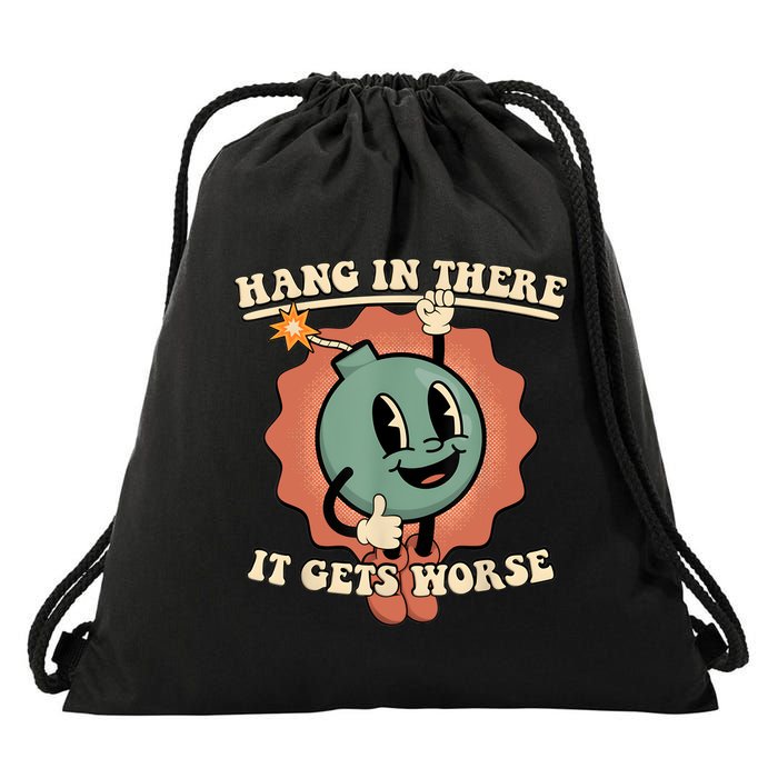 Hang In There It Gets Worse Retro Funny Drawstring Bag