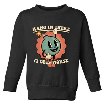 Hang In There It Gets Worse Retro Funny Toddler Sweatshirt