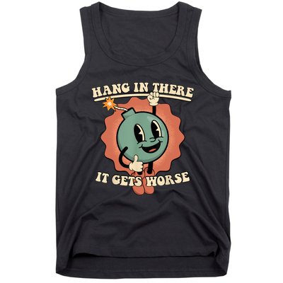 Hang In There It Gets Worse Retro Funny Tank Top