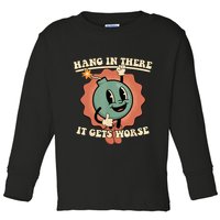 Hang In There It Gets Worse Retro Funny Toddler Long Sleeve Shirt