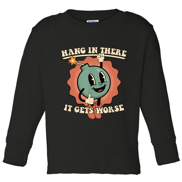 Hang In There It Gets Worse Retro Funny Toddler Long Sleeve Shirt