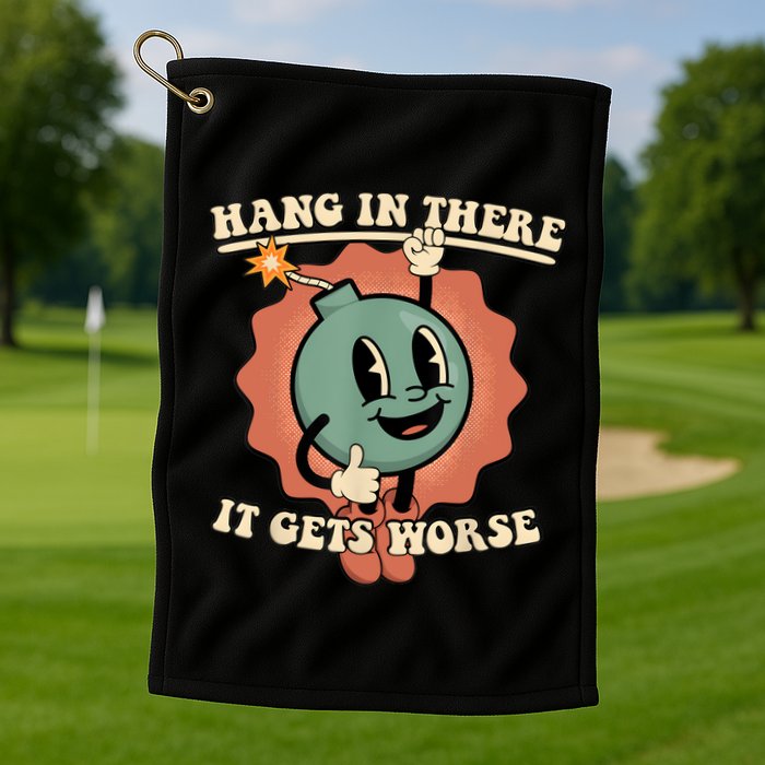 Hang In There It Gets Worse Retro Funny Golf Towel