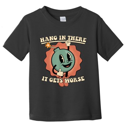 Hang In There It Gets Worse Retro Funny Toddler T-Shirt