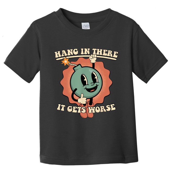 Hang In There It Gets Worse Retro Funny Toddler T-Shirt