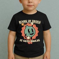 Hang In There It Gets Worse Retro Funny Toddler T-Shirt