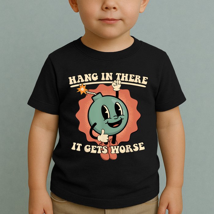Hang In There It Gets Worse Retro Funny Toddler T-Shirt