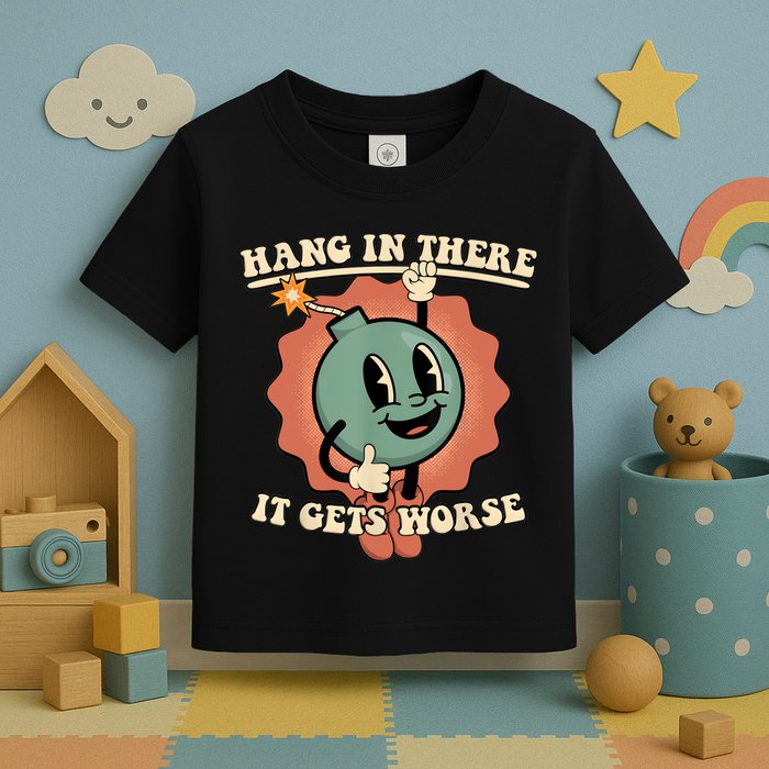 Hang In There It Gets Worse Retro Funny Toddler T-Shirt