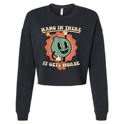 Hang In There It Gets Worse Retro Funny Cropped Pullover Crew
