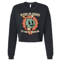 Hang In There It Gets Worse Retro Funny Cropped Pullover Crew