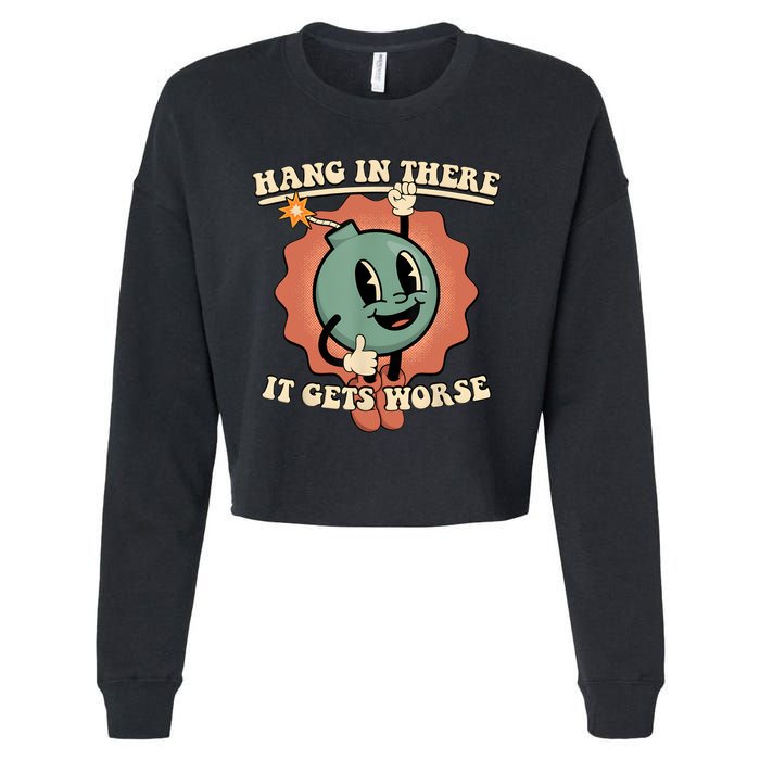 Hang In There It Gets Worse Retro Funny Cropped Pullover Crew