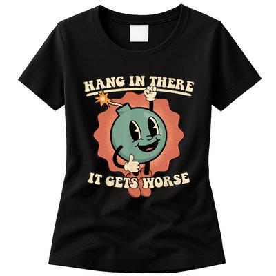 Hang In There It Gets Worse Retro Funny Womens T-Shirt