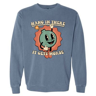 Hang In There It Gets Worse Retro Funny Garment-Dyed Sweatshirt