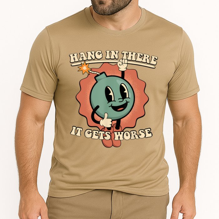 Hang In There It Gets Worse Retro Funny Performance Shirt