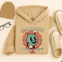 Hang In There It Gets Worse Retro Funny Hoodie